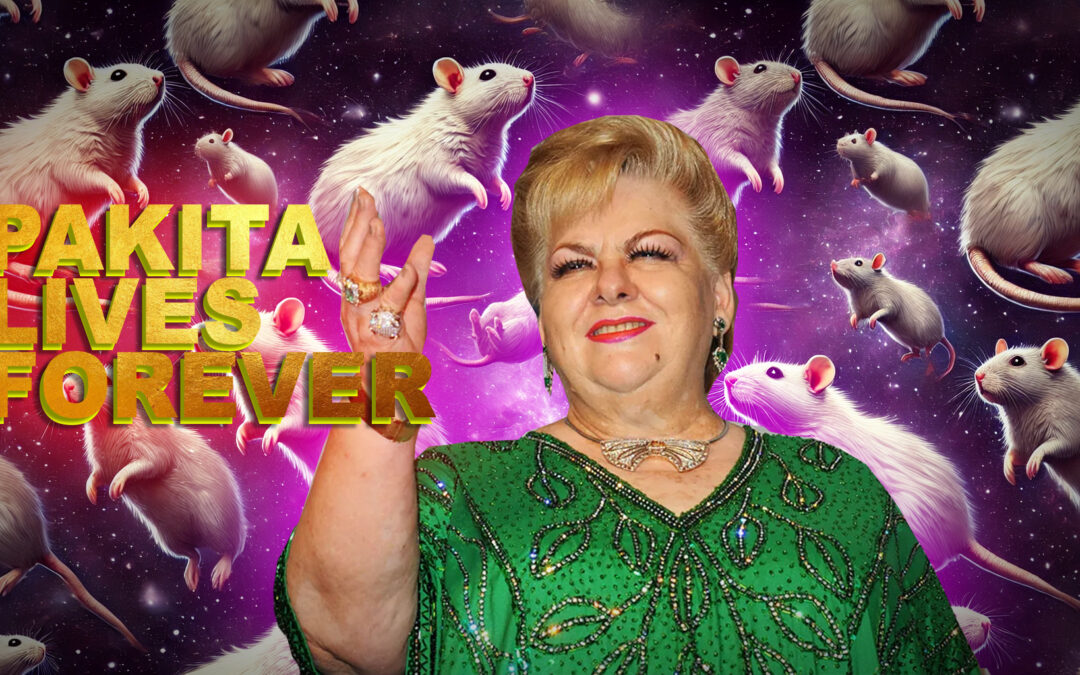 ¡Paquita no está muerta! y nunca morirá.