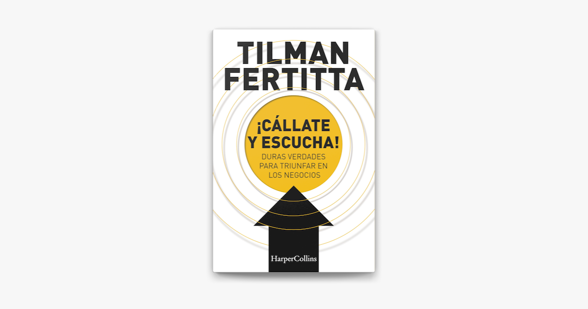 ¡Cállate y escucha!: Las reglas de oro para triunfar en los negocios según Tilman Fertitta